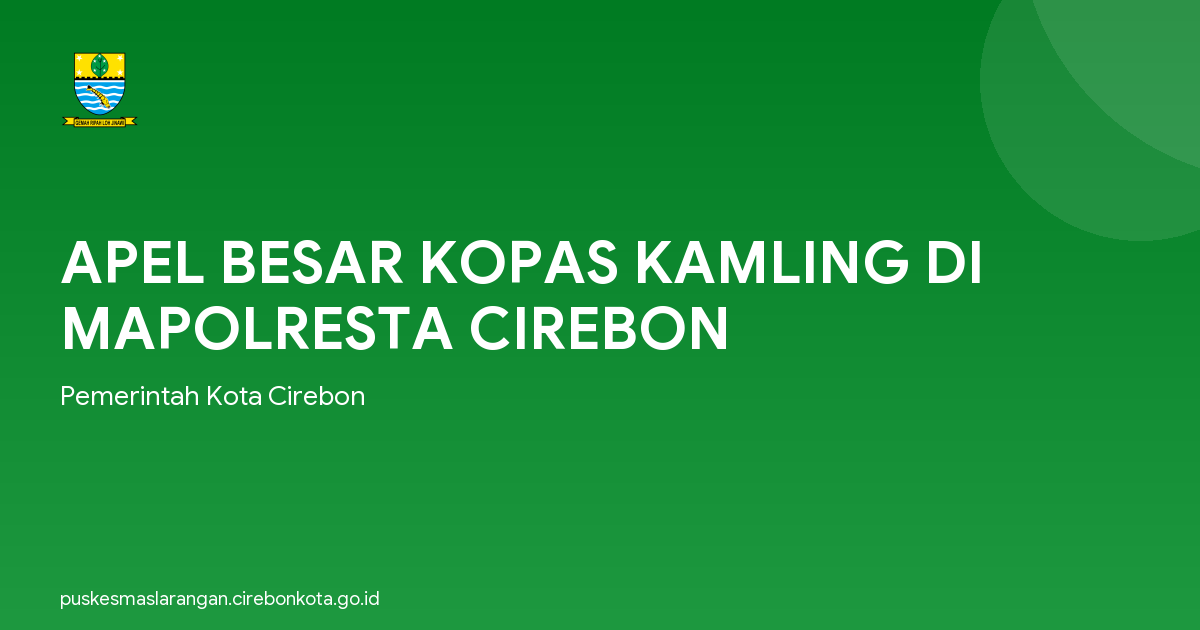 APEL BESAR KOPAS KAMLING DI MAPOLRESTA CIREBON