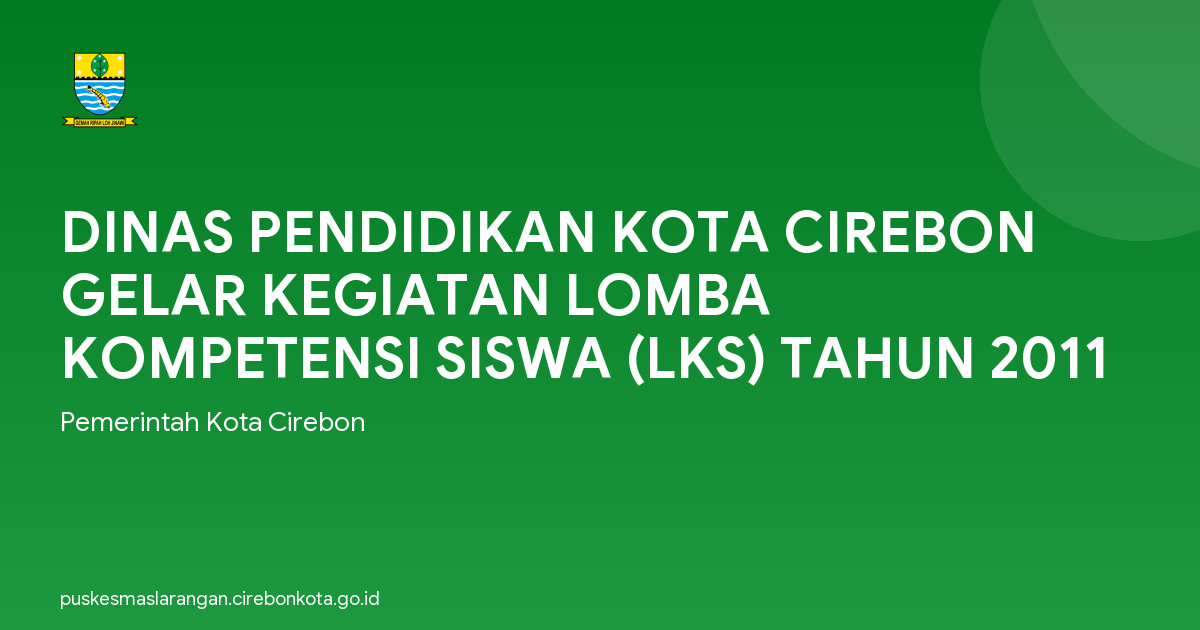 DINAS PENDIDIKAN KOTA CIREBON GELAR KEGIATAN LOMBA KOMPETENSI SISWA (LKS) TAHUN 2011