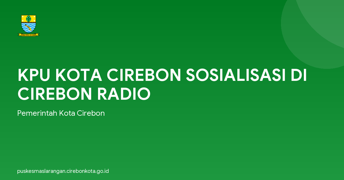 KPU KOTA CIREBON SOSIALISASI DI CIREBON RADIO