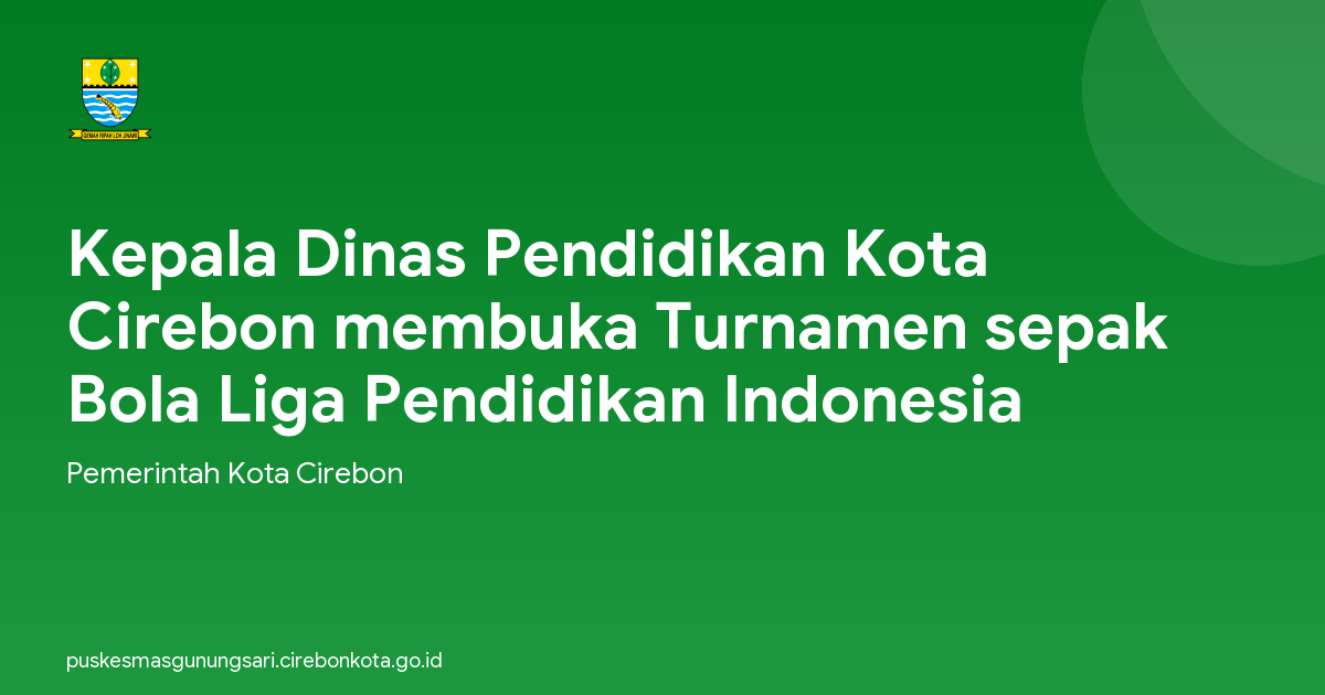 Kepala Dinas Pendidikan Kota Cirebon membuka Turnamen sepak Bola Liga Pendidikan Indonesia