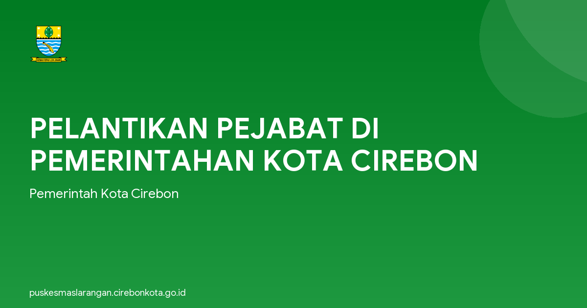 PELANTIKAN PEJABAT DI PEMERINTAHAN KOTA CIREBON