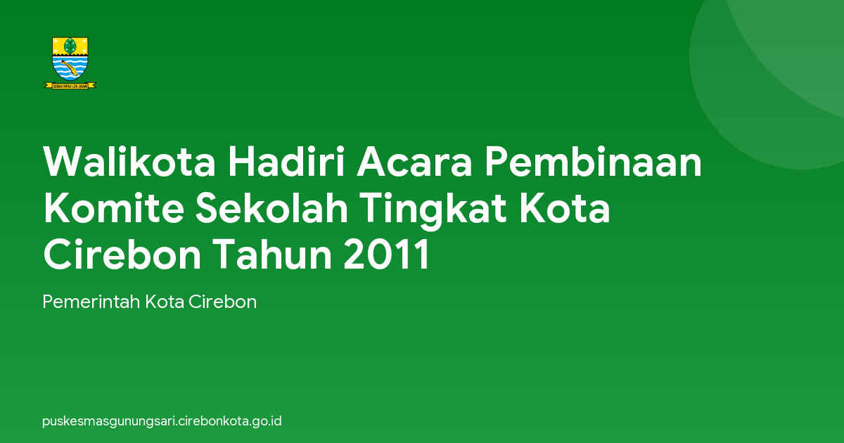 Walikota Hadiri Acara Pembinaan Komite Sekolah Tingkat Kota Cirebon Tahun 2011